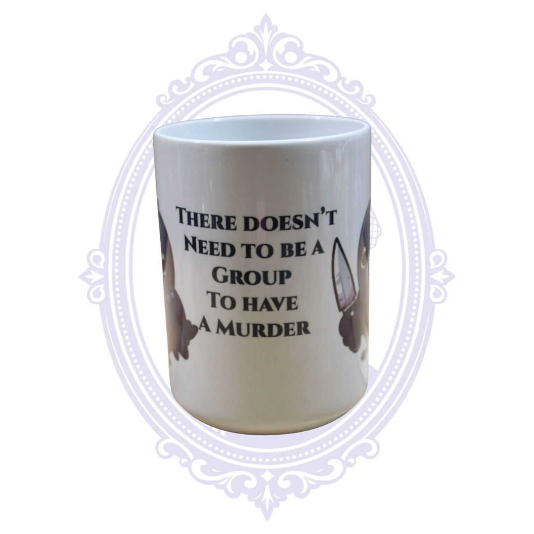 15 oz ceramic mug reading “There doesn’t need to be a group to have a murder” with crow illustrations.